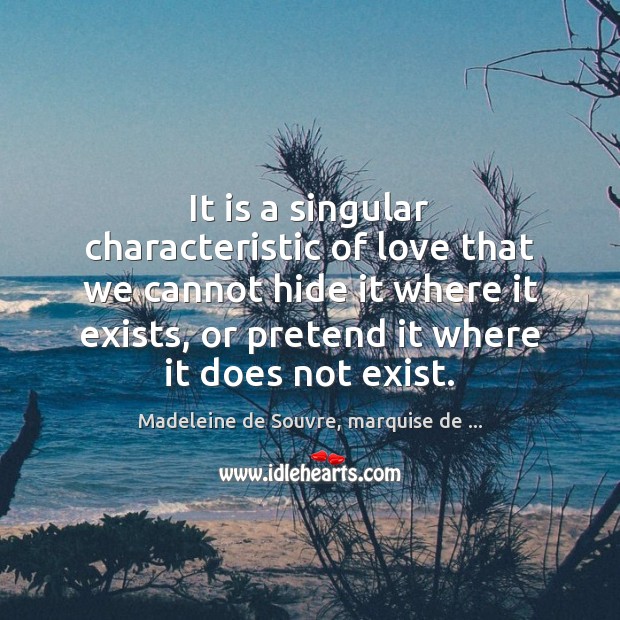 It is a singular characteristic of love that we cannot hide it Pretend Quotes Image