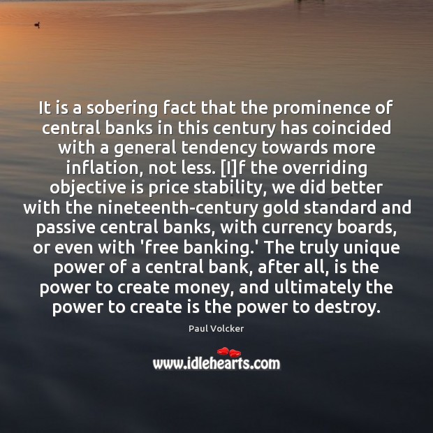 It is a sobering fact that the prominence of central banks in Image