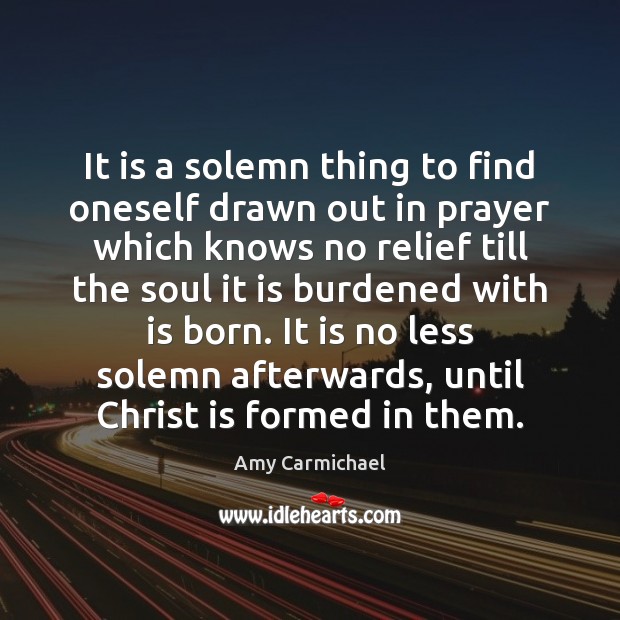 It is a solemn thing to find oneself drawn out in prayer Amy Carmichael Picture Quote