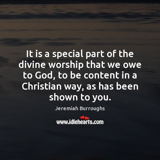 It is a special part of the divine worship that we owe Jeremiah Burroughs Picture Quote