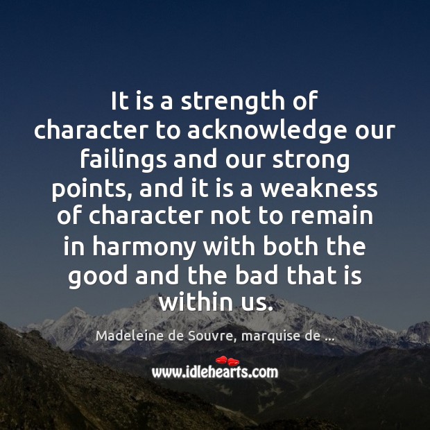 It is a strength of character to acknowledge our failings and our Madeleine de Souvre, marquise de … Picture Quote