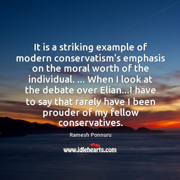 It is a striking example of modern conservatism’s emphasis on the moral Ramesh Ponnuru Picture Quote