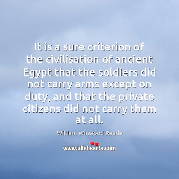 It is a sure criterion of the civilisation of ancient Egypt that William Winwood Reade Picture Quote