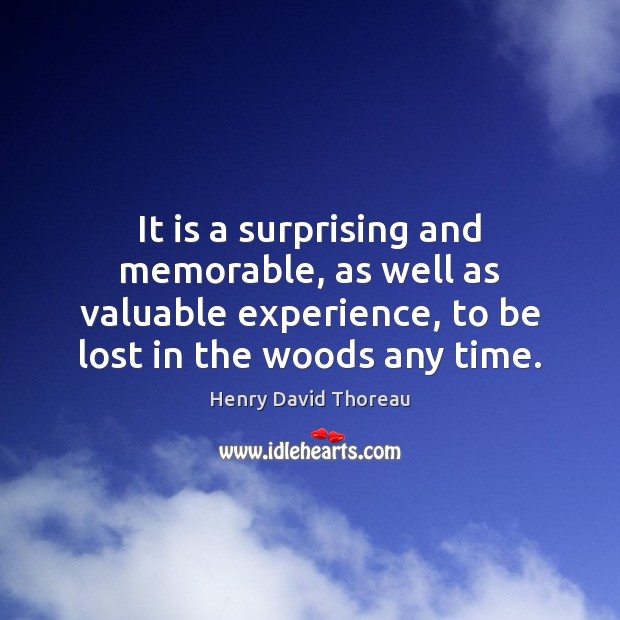 It is a surprising and memorable, as well as valuable experience, to Henry David Thoreau Picture Quote
