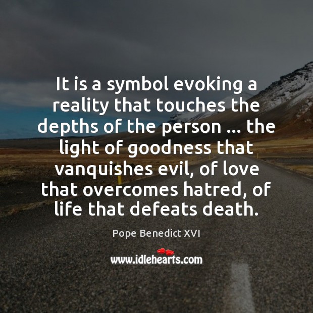 It is a symbol evoking a reality that touches the depths of Pope Benedict XVI Picture Quote
