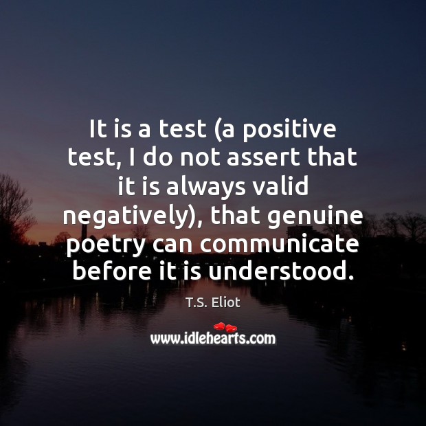 It is a test (a positive test, I do not assert that T.S. Eliot Picture Quote