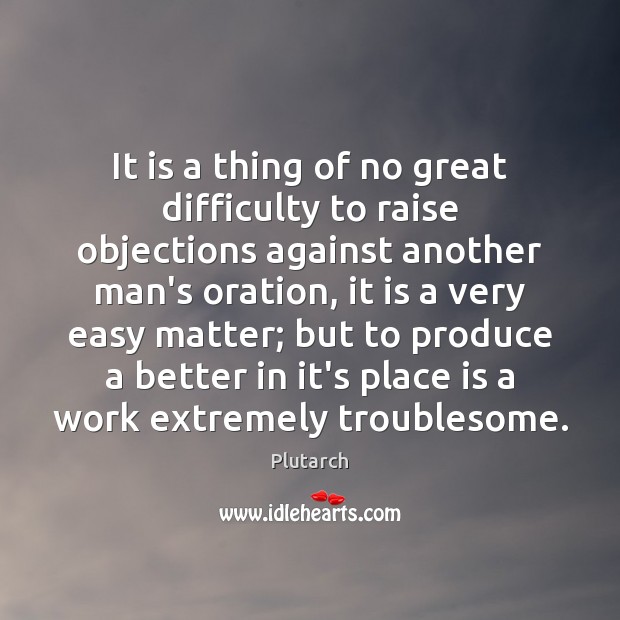It is a thing of no great difficulty to raise objections against Plutarch Picture Quote