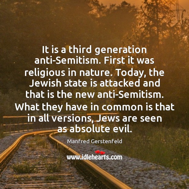 It is a third generation anti-Semitism. First it was religious in nature. Manfred Gerstenfeld Picture Quote