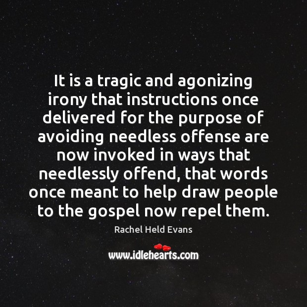 It is a tragic and agonizing irony that instructions once delivered for Rachel Held Evans Picture Quote