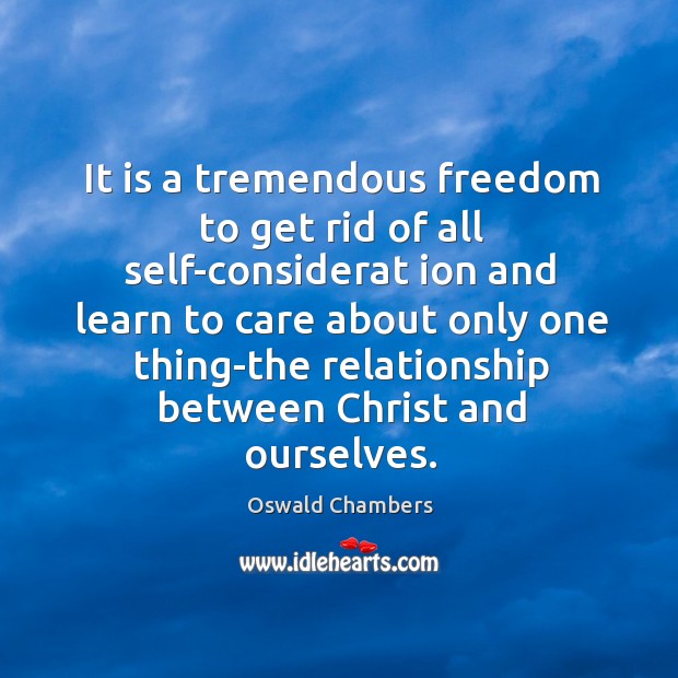 It is a tremendous freedom to get rid of all self-considerat ion Oswald Chambers Picture Quote