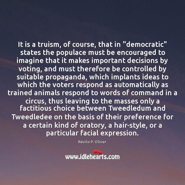 It is a truism, of course, that in “democratic” states the populace Image