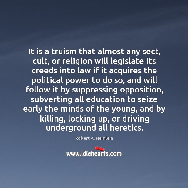 It is a truism that almost any sect, cult, or religion will Robert A. Heinlein Picture Quote