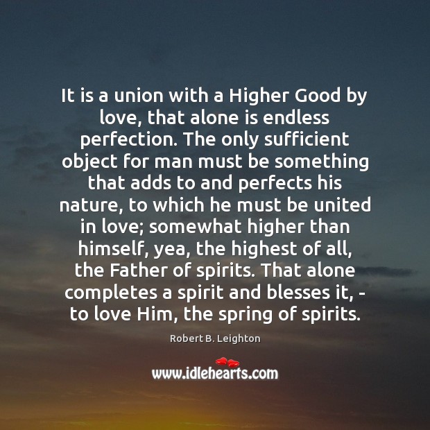 It is a union with a Higher Good by love, that alone Robert B. Leighton Picture Quote