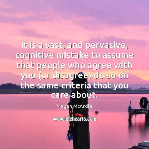 It is a vast, and pervasive, cognitive mistake to assume that people Image