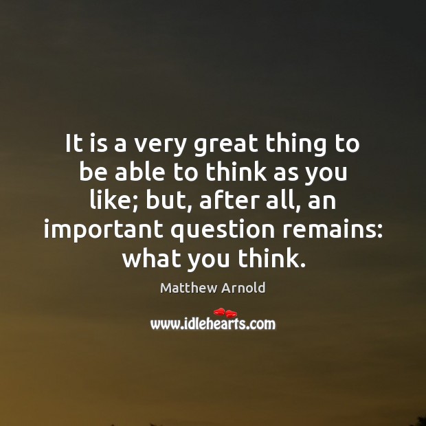It is a very great thing to be able to think as Matthew Arnold Picture Quote