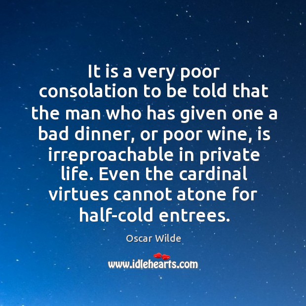It is a very poor consolation to be told that the man Oscar Wilde Picture Quote