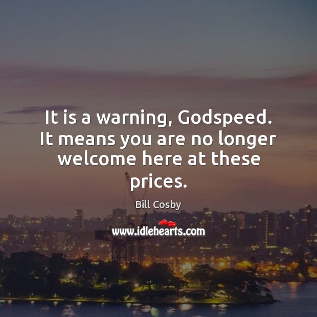 It is a warning, Godspeed. It means you are no longer welcome here at these prices. Image