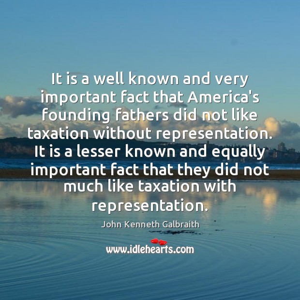 It is a well known and very important fact that America’s founding John Kenneth Galbraith Picture Quote
