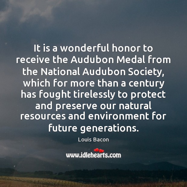 It is a wonderful honor to receive the Audubon Medal from the Louis Bacon Picture Quote