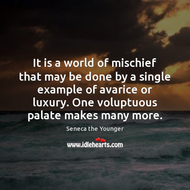 It is a world of mischief that may be done by a Seneca the Younger Picture Quote