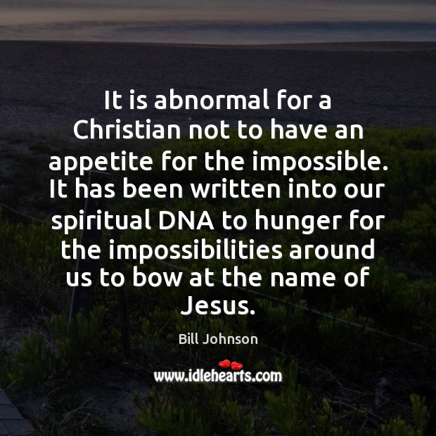 It is abnormal for a Christian not to have an appetite for Bill Johnson Picture Quote