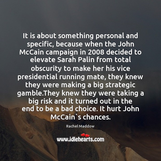 It is about something personal and specific, because when the John McCain Image