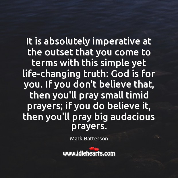 It is absolutely imperative at the outset that you come to terms Mark Batterson Picture Quote