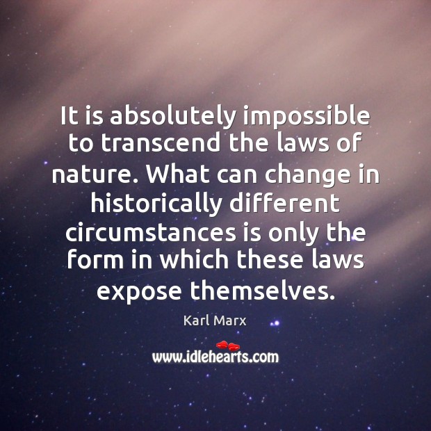 It is absolutely impossible to transcend the laws of nature. What can Karl Marx Picture Quote