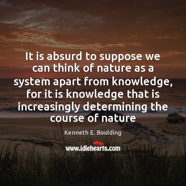 It is absurd to suppose we can think of nature as a Image