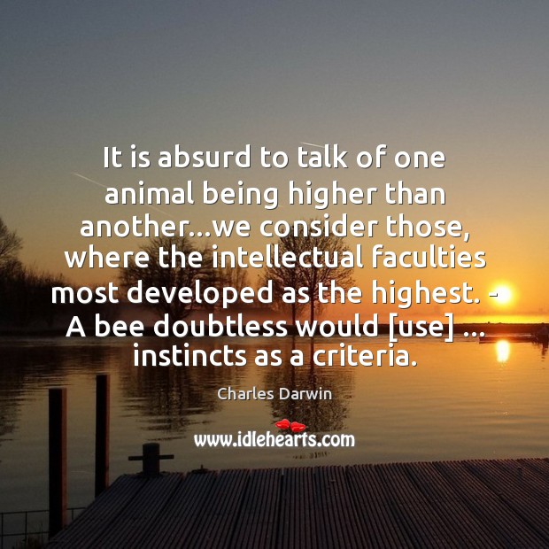 It is absurd to talk of one animal being higher than another… Image