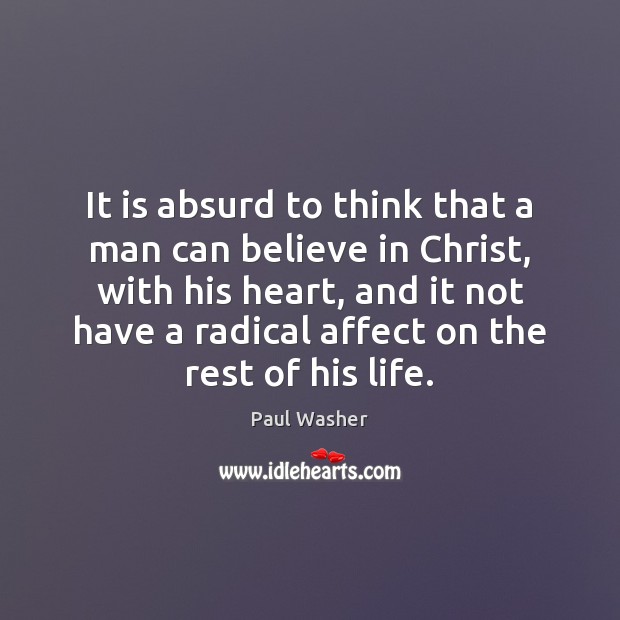 It is absurd to think that a man can believe in Christ, Image