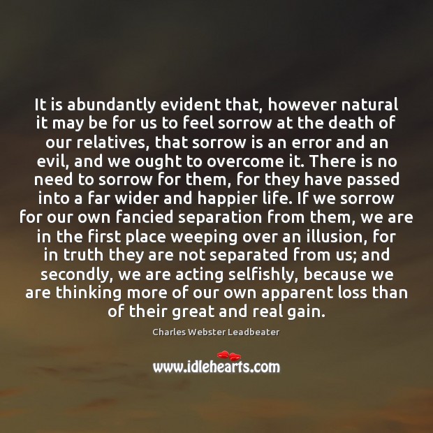 It is abundantly evident that, however natural it may be for us 