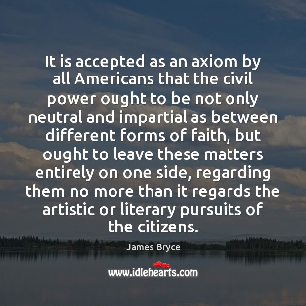It is accepted as an axiom by all Americans that the civil 