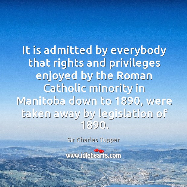It is admitted by everybody that rights and privileges enjoyed by the roman catholic Image