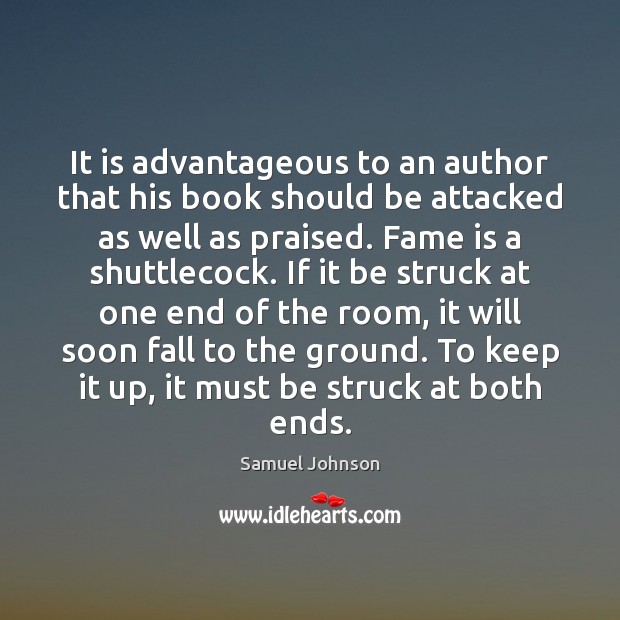 It is advantageous to an author that his book should be attacked Samuel Johnson Picture Quote