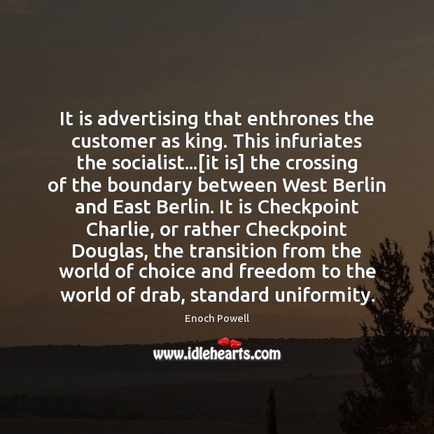 It is advertising that enthrones the customer as king. This infuriates the Image