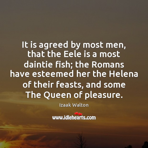 It is agreed by most men, that the Eele is a most Izaak Walton Picture Quote