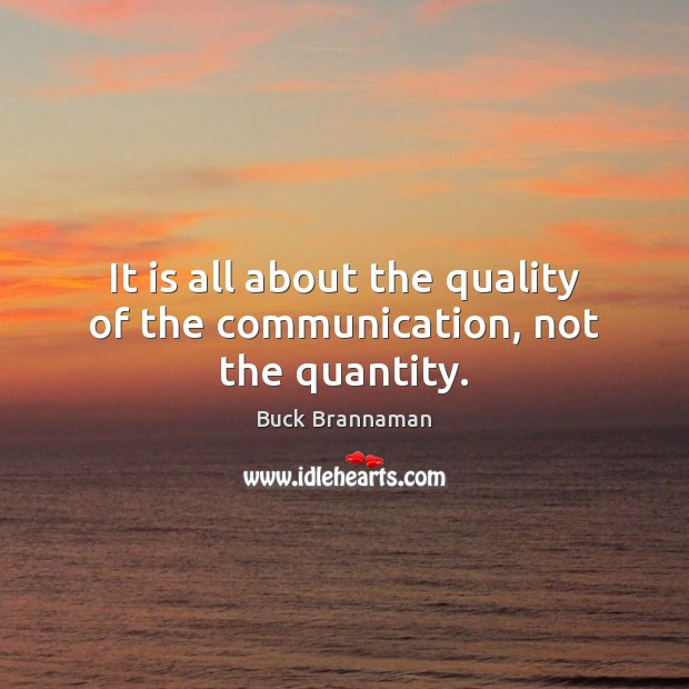 It is all about the quality of the communication, not the quantity. Image