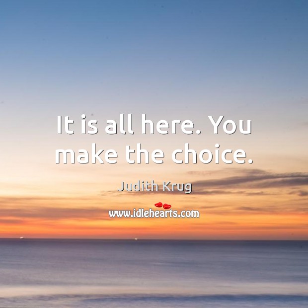 It is all here. You make the choice. Judith Krug Picture Quote