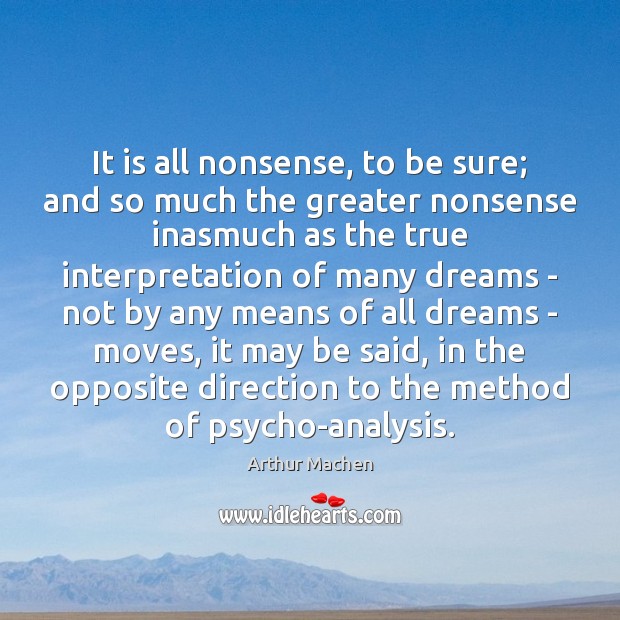 It is all nonsense, to be sure; and so much the greater Arthur Machen Picture Quote