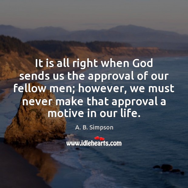 It is all right when God sends us the approval of our Approval Quotes Image