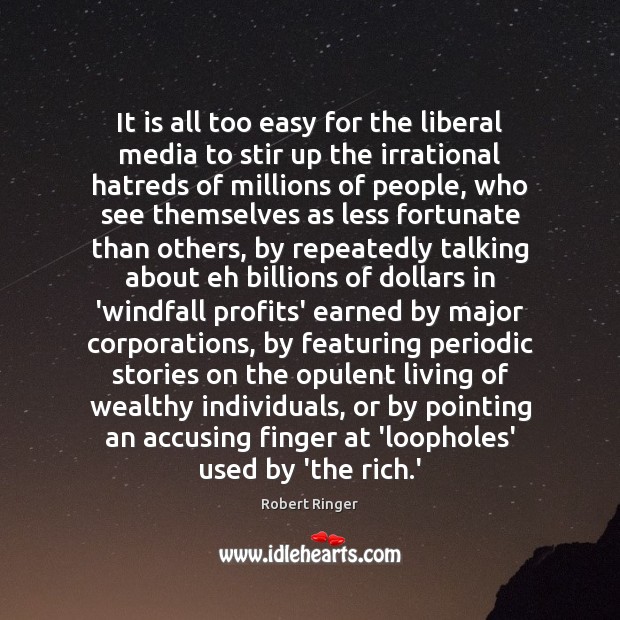 It is all too easy for the liberal media to stir up Robert Ringer Picture Quote