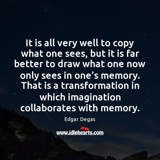 It is all very well to copy what one sees, but it Image