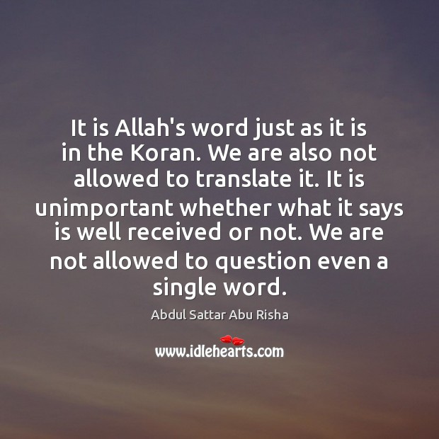 It is Allah’s word just as it is in the Koran. We Abdul Sattar Abu Risha Picture Quote