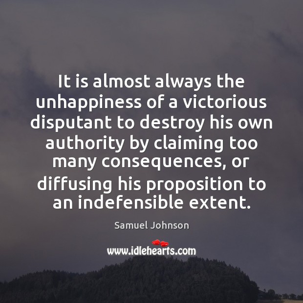 It is almost always the unhappiness of a victorious disputant to destroy 