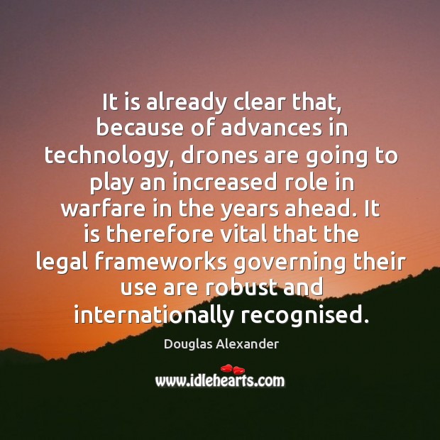 It is already clear that, because of advances in technology, drones are Legal Quotes Image