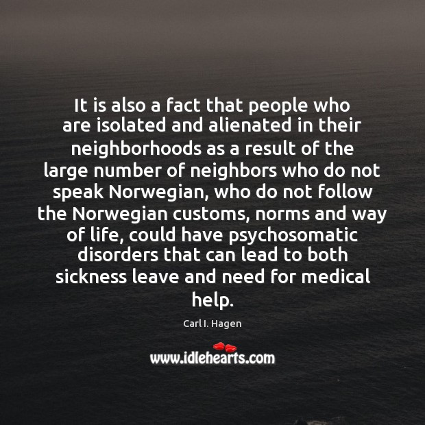 It is also a fact that people who are isolated and alienated Carl I. Hagen Picture Quote