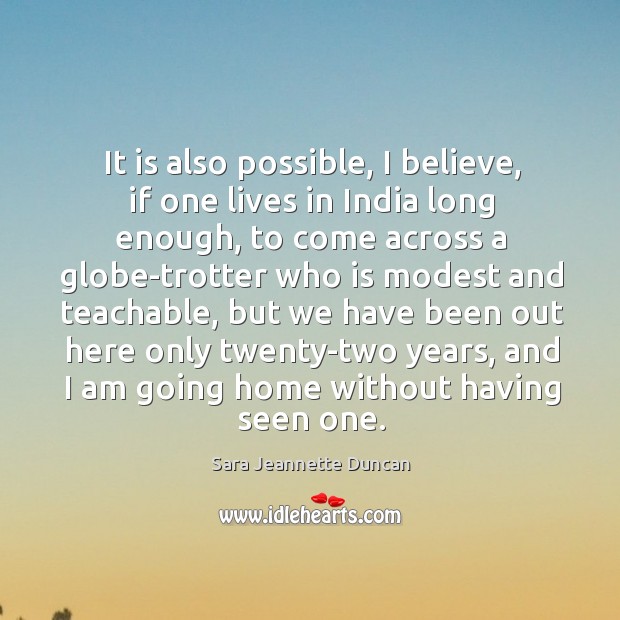 It is also possible, I believe, if one lives in India long Sara Jeannette Duncan Picture Quote