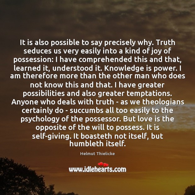 It is also possible to say precisely why. Truth seduces us very Knowledge Quotes Image