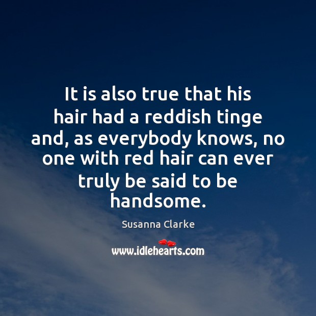 It is also true that his hair had a reddish tinge and, Susanna Clarke Picture Quote